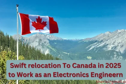Swift relocation To Canada in 2025 to Work as an Electronics Engineern
