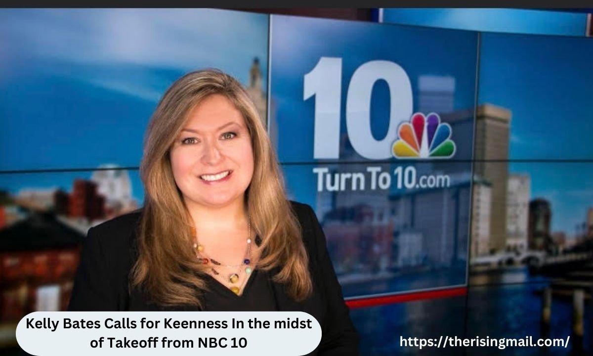 Kelly Bates Calls for Keenness In the midst of Takeoff from NBC 10